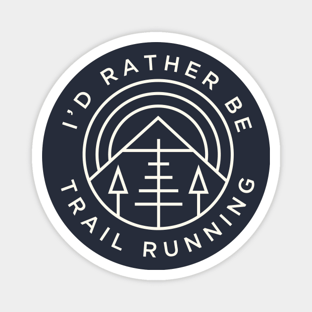 Trail Running Id Rather Be Trail Running Mountains Magnet by PodDesignShop